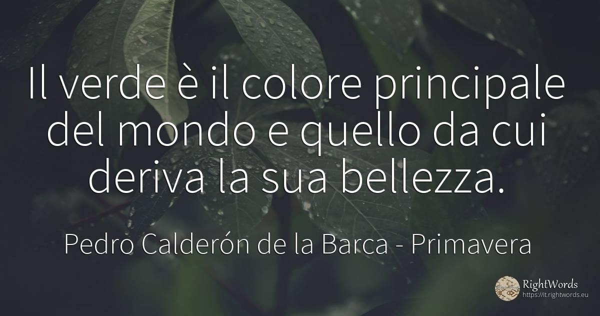 Il verde è il colore principale del mondo e quello da cui... - Pedro Calderón de la Barca, citazione su primavera