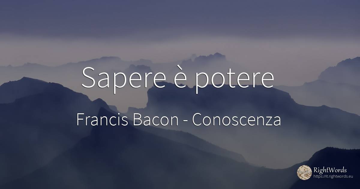 Sapere è potere - Francis Bacon, citazione su conoscenza