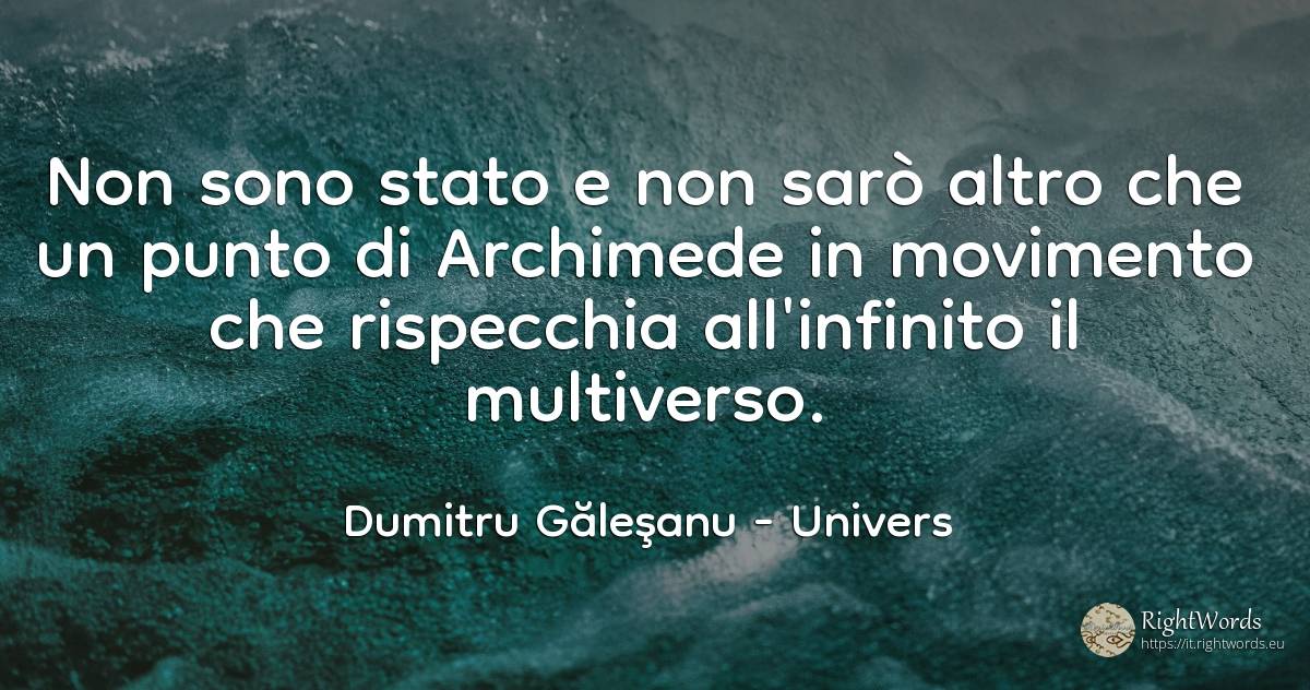 Non sono mai stato e non lo sarò mai altro che un punto... - Dumitru Găleşanu, citazione su univers