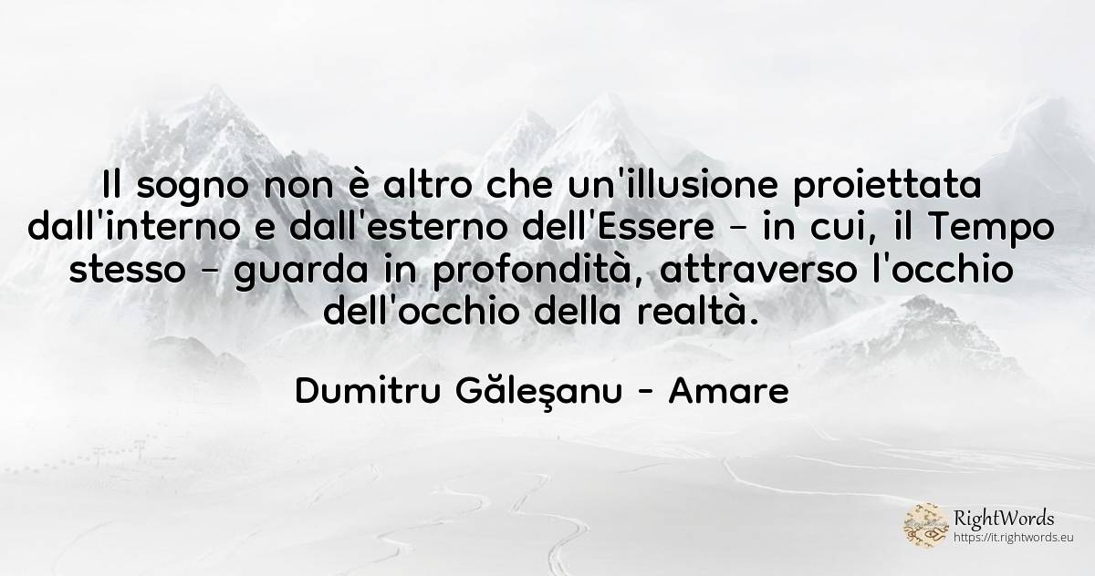 Il sogno non è altro che un'illusione proiettata... - Dumitru Găleşanu, citazione su amare