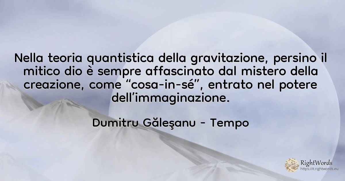 Nella teoria quantistica della gravitazione, persino il... - Dumitru Găleşanu, citazione su tempo