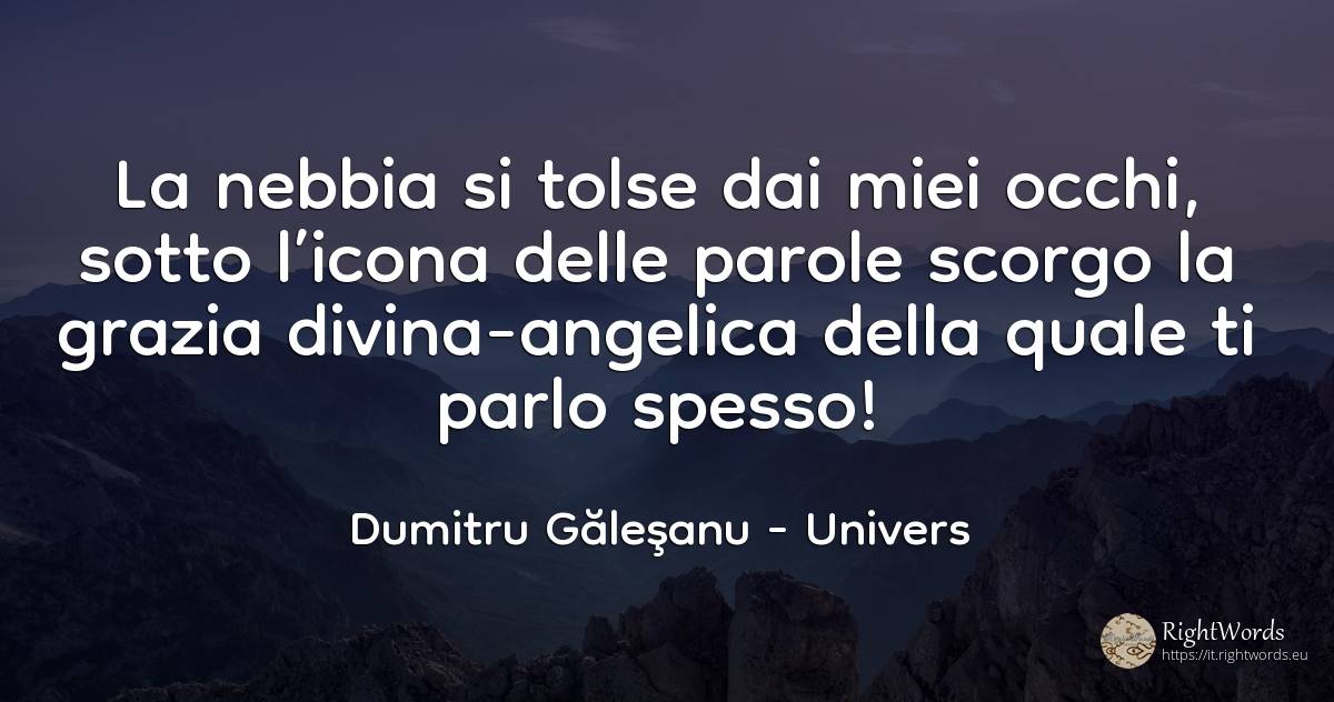 La nebbia si tolse dai miei occhi, sotto l’icona delle... - Dumitru Găleşanu, citazione su univers