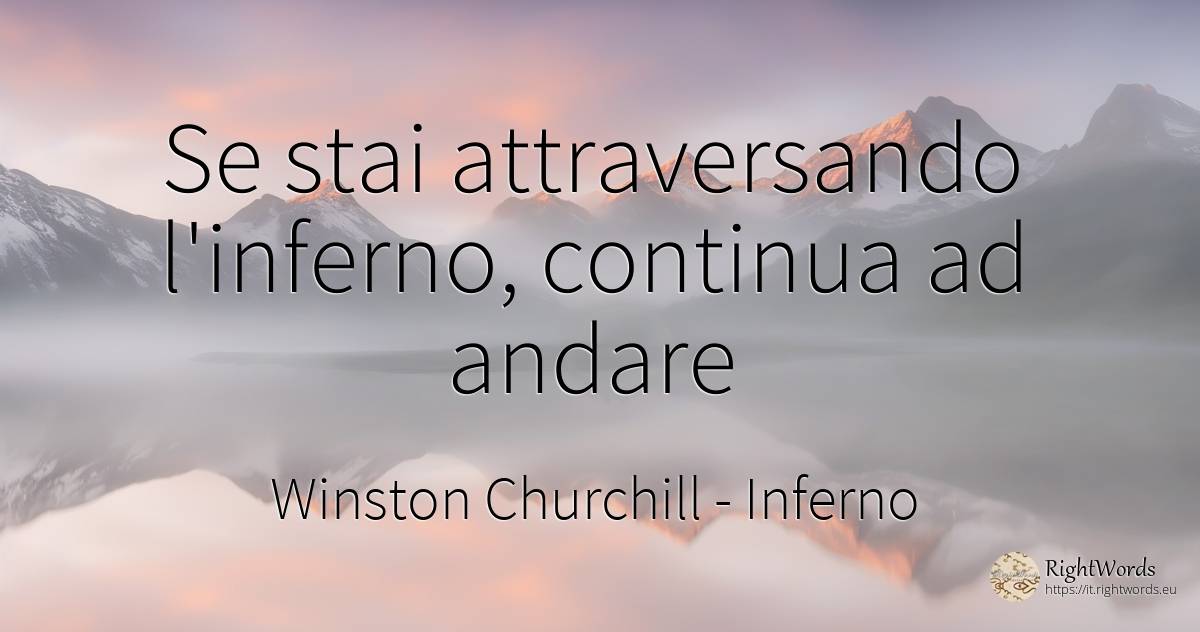 Se stai attraversando l'inferno, continua ad andare - Winston Churchill, citazione su inferno