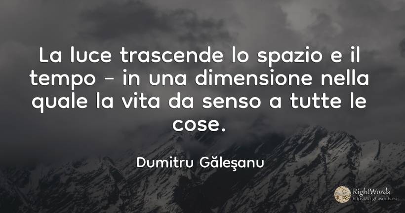 La luce trascende lo spazio e il tempo – in una... - Dumitru Găleşanu