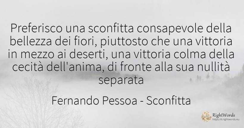 Preferisco una sconfitta consapevole della bellezza dei... - Fernando Pessoa, citazione su sconfitta