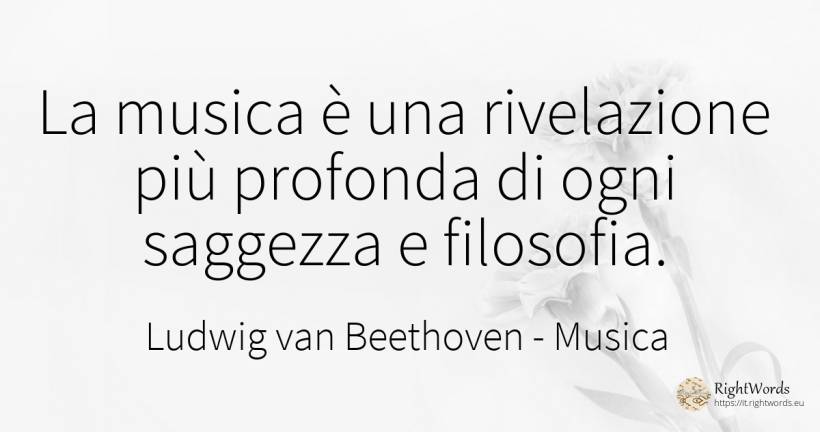 La musica è una rivelazione più profonda di ogni saggezza... - Ludwig van Beethoven, citazione su musica