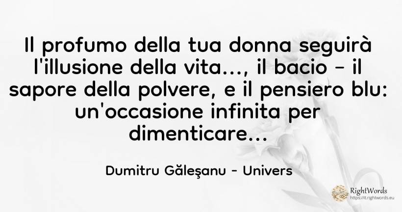 Il profumo della tua donna seguirà l'illusione della... - Dumitru Găleşanu, citazione su univers