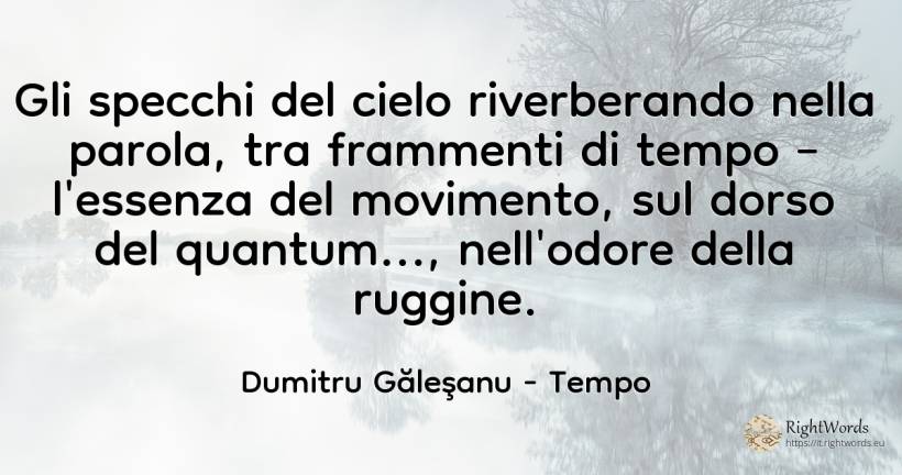 Gli specchi del cielo che si riverberano nella parola, ... - Dumitru Găleşanu, citazione su tempo