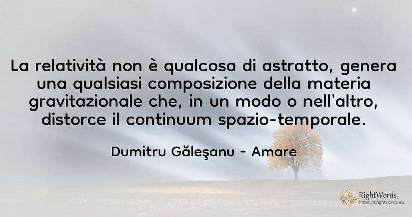 La relatività non è qualcosa di astratto, qualsiasi... - Dumitru Găleşanu, citazione su amare