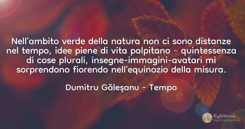 Nell’ambito verde della natura non ci sono distanze nel... - Dumitru Găleşanu, citazione su tempo