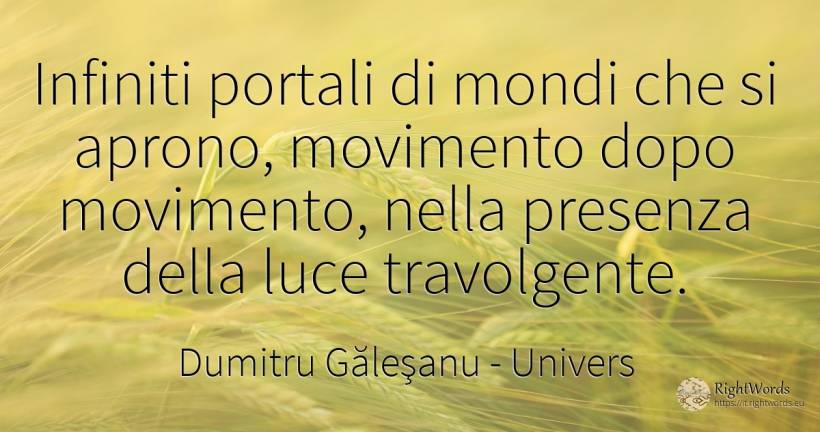 Infiniti portali di mondi che si aprono, movimento dopo... - Dumitru Găleşanu, citazione su univers