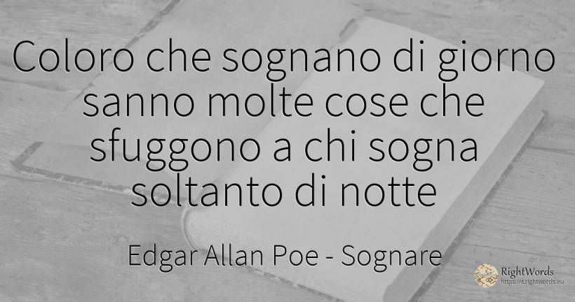 Coloro che sognano di giorno sanno molte cose che... - Edgar Allan Poe, citazione su sognare, notte, giorno, stipendio, cose