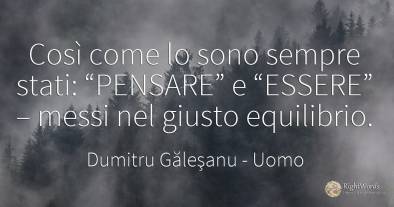 Così come erano e “saranno” sempre “PENSARE” ed “ESSERE”...