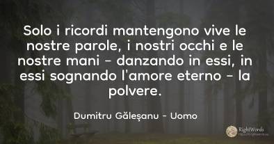 Solo i ricordi mantengono vive le nostre parole, i nostri...