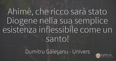 Ahimè, che ricco sarà stato Diogene nella sua semplice...