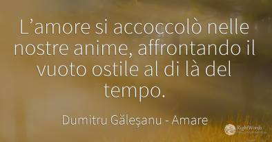 L’amore si accoccolò nelle nostre anime, affrontando il...